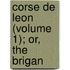 Corse De Leon (Volume 1); Or, The Brigan