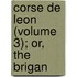 Corse De Leon (Volume 3); Or, The Brigan
