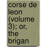 Corse De Leon (Volume 3); Or, The Brigan by Lloyd James