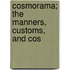 Cosmorama; The Manners, Customs, And Cos