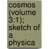 Cosmos (Volume 3:1); Sketch Of A Physica