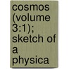 Cosmos (Volume 3:1); Sketch Of A Physica door Professor Alexander Von Humboldt