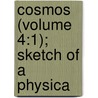 Cosmos (Volume 4:1); Sketch Of A Physica by Professor Alexander Von Humboldt