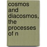 Cosmos And Diacosmos, The Processes Of N by Denton Jacques Snider