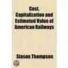 Cost, Capitalization And Estimated Value by Slason Thompson