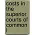 Costs In The Superior Courts Of Common L
