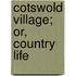 Cotswold Village; Or, Country Life