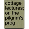 Cottage Lectures; Or, The Pilgrim's Prog door Charles Overton