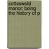 Cotteswold Manor; Being The History Of P