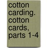 Cotton Carding. Cotton Cards, Parts 1-4 door Harold E. Reed