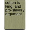 Cotton Is King, And Pro-Slavery Argument door David Christy