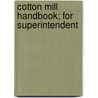 Cotton Mill Handbook; For Superintendent by General Books