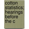 Cotton Statistics; Hearings Before The C door United States. Congress. Census