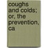 Coughs And Colds; Or, The Prevention, Ca