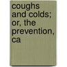 Coughs And Colds; Or, The Prevention, Ca door William Whitty Hall