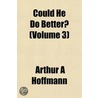 Could He Do Better? (Volume 3) door Arthur A. Hoffmann