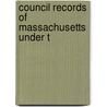 Council Records Of Massachusetts Under T by Massachusetts. Council