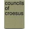 Councils Of Croesus by Mary Knight Potter