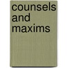 Counsels And Maxims door Saunders.T. bailey