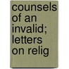 Counsels Of An Invalid; Letters On Relig by George Wilson