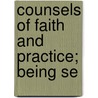 Counsels Of Faith And Practice; Being Se door Newbolt