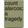 Count Alarcos; A Tragedy by Right Benjamin Disraeli