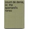 Count De Denia, Or, The Spaniard's Ranso door Horatio Huntley Hoskins