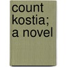 Count Kostia; A Novel door Victor Cherbuliez