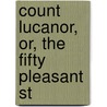 Count Lucanor, Or, The Fifty Pleasant St by Juan Manuel