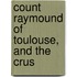 Count Raymound Of Toulouse, And The Crus