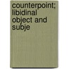 Counterpoint; Libidinal Object And Subje door Herbert S. Gaskill