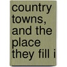 Country Towns, And The Place They Fill I by Elizabeth Catherine Thomas Carne