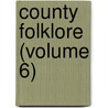 County Folklore (Volume 6) by Folklore Society