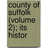 County Of Suffolk (Volume 2); Its Histor door Walter Arthur Copinger