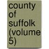 County Of Suffolk (Volume 5)