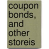 Coupon Bonds, And Other Storeis door Trowbridge