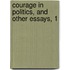 Courage In Politics, And Other Essays, 1