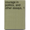 Courage In Politics, And Other Essays, 1 by Coventry Kersey Dighton Patmore