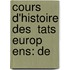 Cours D'Histoire Des  Tats Europ Ens: De