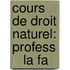 Cours De Droit Naturel: Profess    La Fa