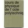 Cours De Physique De L' Cole Polytechniq door Jules Jamin