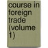 Course In Foreign Trade (Volume 1)