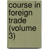 Course In Foreign Trade (Volume 3)