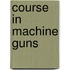 Course In Machine Guns