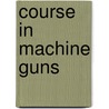 Course In Machine Guns door U.S. Army Command and General College