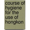 Course Of Hygiene For The Use Of Hongkon door General Books