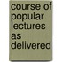 Course Of Popular Lectures As Delivered