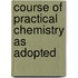Course Of Practical Chemistry As Adopted