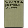 Course Of Study And Syllabus For The Ele door Authors Various