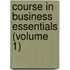 Course in Business Essentials (Volume 1)